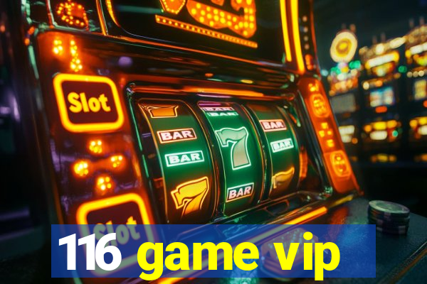 116 game vip